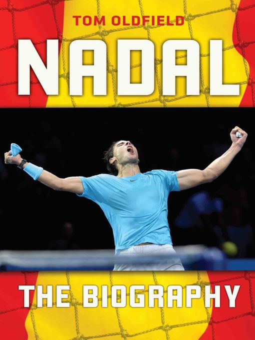 Title details for Nadal--The Biography by Tom Oldfield - Available